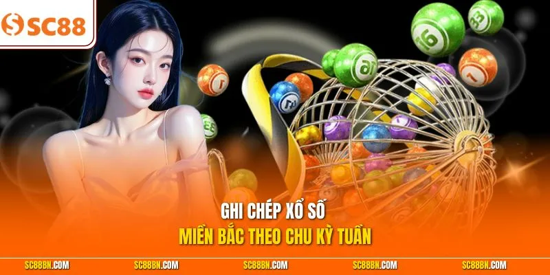 Ghi chép xổ số miền Bắc theo chu kỳ tuần