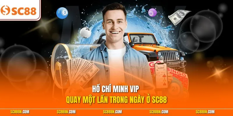 Hồ Chí Minh Vip quay một lần trong ngày ở SC88