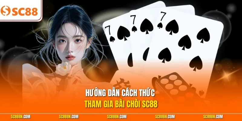Hướng dẫn cách thức tham gia bài Chòi SC88